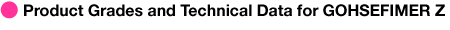 Product Grades and Technical Data for GOHSEFIMER Z