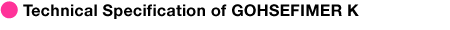 Technical Specification of GOHSEFIMER K